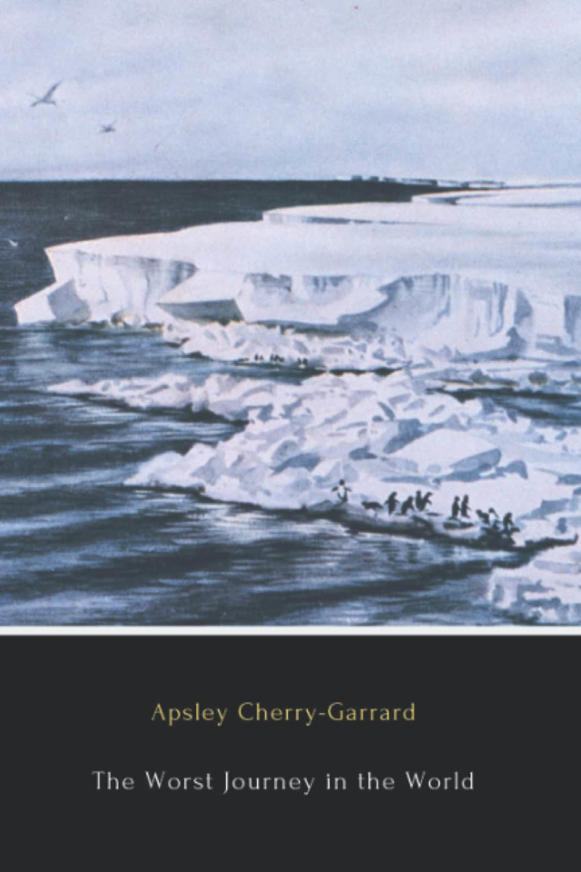 best adventure travel books The Worst Journey in the World by Apsley Cherry-Garrard