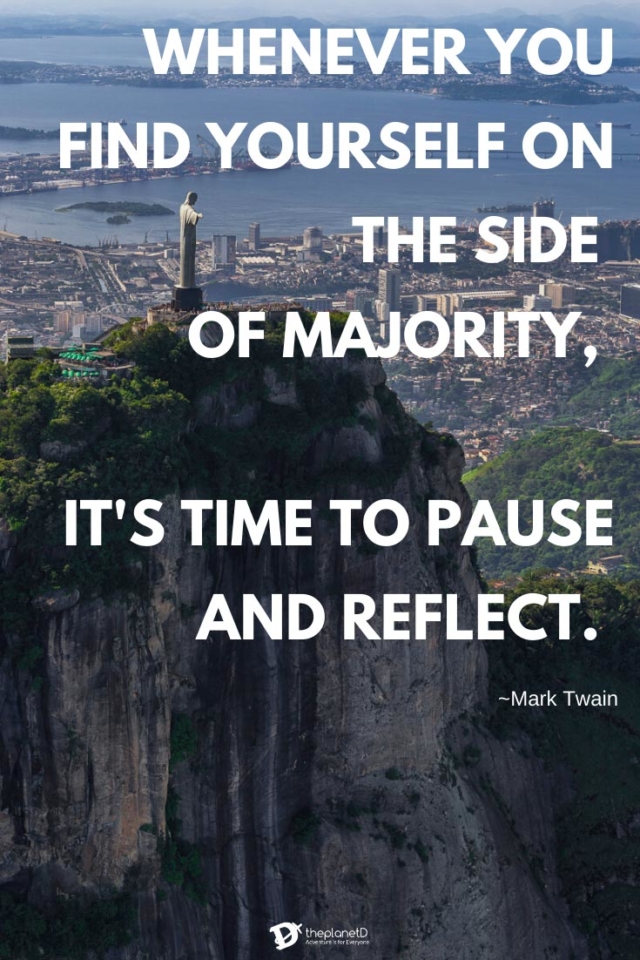 Whenever you find yourself on the side of majority, it's time to pause and reflect - Mark Twain | Inspiring Travel quotes