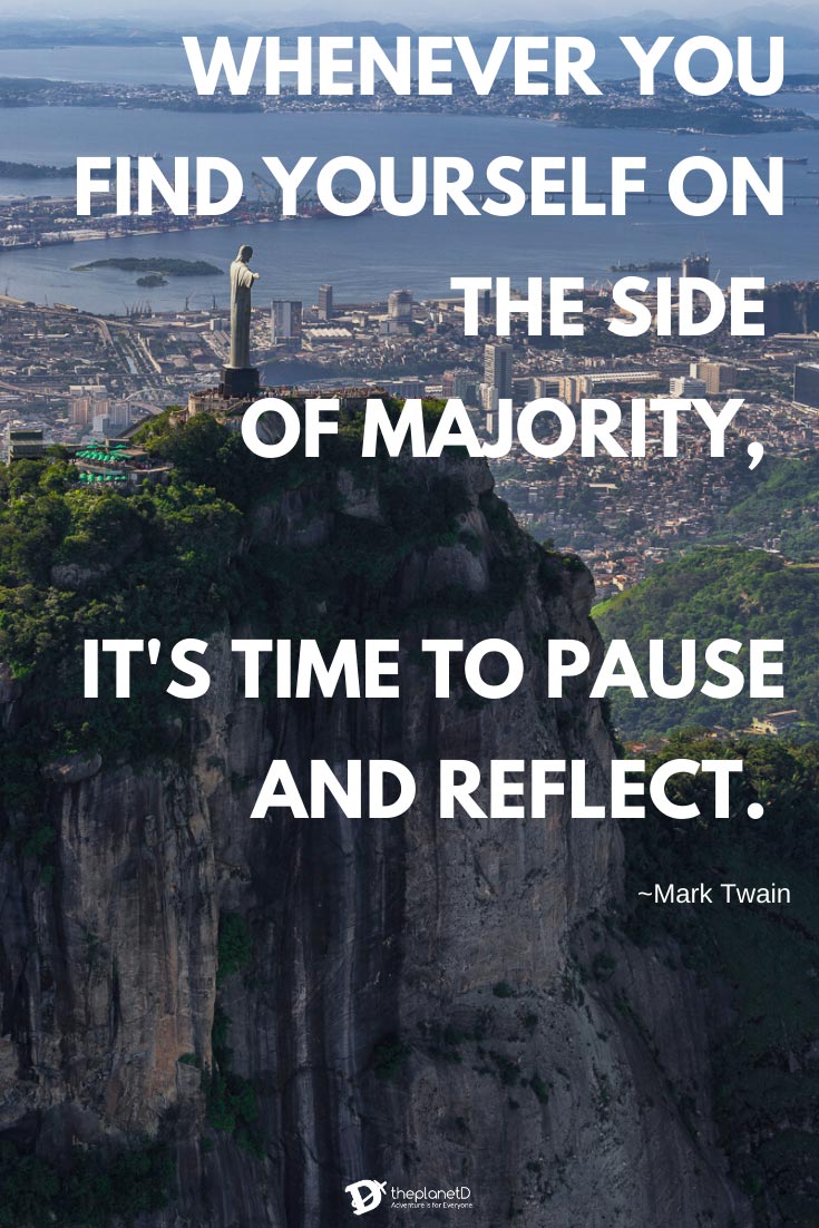  Inspiring Travel quotes - Whenever you find yourself on the side of majority, it's time to pause and reflect - Mark Twain 