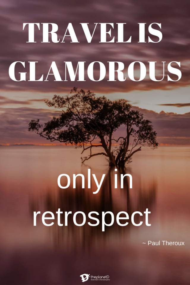 Travel is glamorous only in retrospect by Paul Theroux