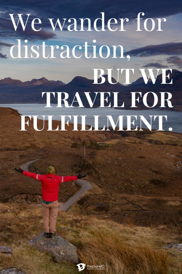 We wander for distraction, but we travel for fulfillment | hilaire belloc