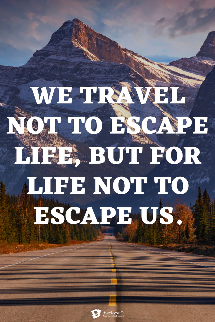 The Road less Travelled travel Quotes We travel not to escape life but for life not to escape us