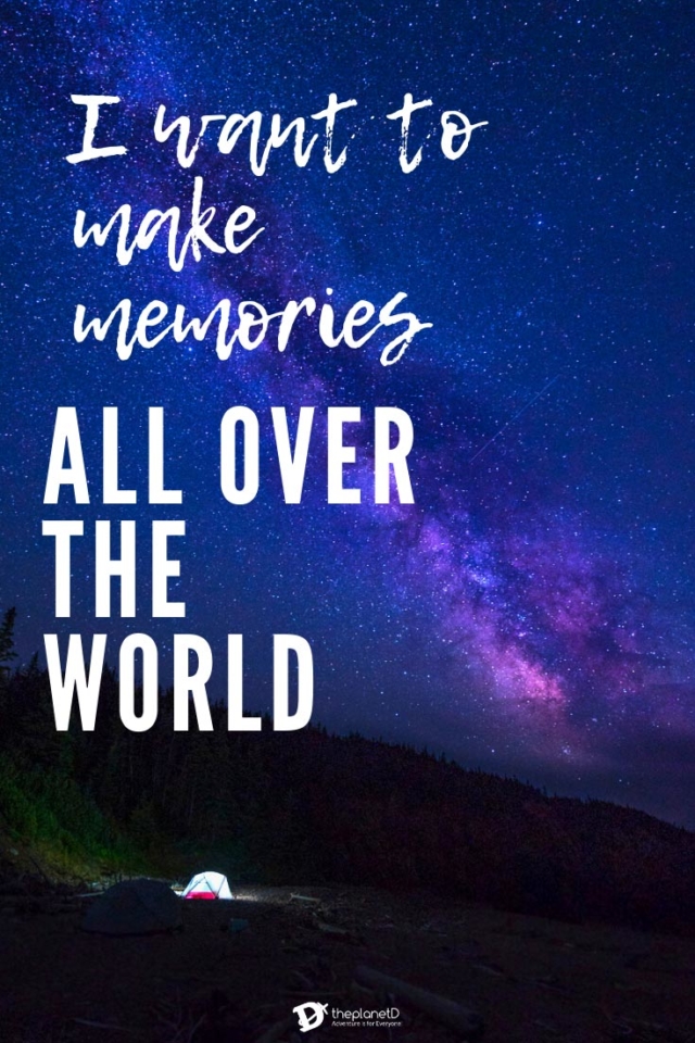 I want to make memories all over the world