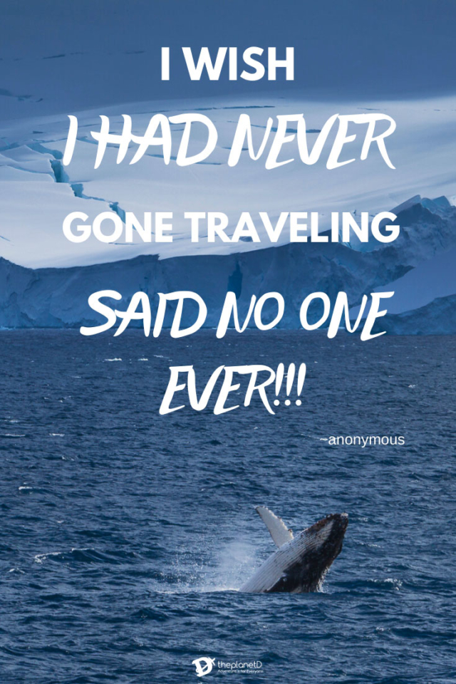 travel quotes | I wish I had never gone traveling said no one ever